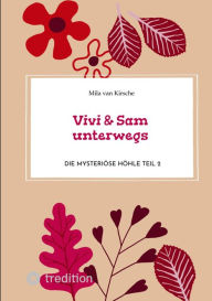 Title: Vivi & Sam unterwegs: Die mysteriöse Höhle Teil 2, Author: Mila van Kirsche