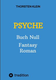 Title: PSYCHE: Buch Null, Author: Thorsten Klein