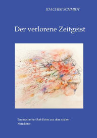 Title: Der verlorene Zeitgeist: Ein mystischer Krimi, Author: Joachim Schmidt