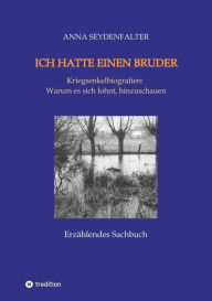 Title: Ich hatte einen Bruder: Kriegsenkelbiografien: Warum es sich lohnt, hinzuschauen, Author: Anna Seydenfalter