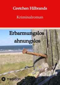 Title: Erbarmungslos ahnungslos, Author: Gretchen Hilbrands