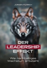 Title: Der Leadership Effekt: Wie nachhaltiges Wachstum entsteht, Author: Jürgen Fuhrich