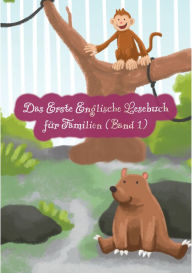 Title: Das Erste Englische Lesebuch für Familien (farbig illustrierte Ausgabe, Band 1): Stufe A1 Zweisprachig mit Englisch-deutscher Übersetzung, Author: Adelina Brant