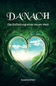 Title: Danach: Die Entfaltung einer neuen Welt, Author: Susanne Ehlert