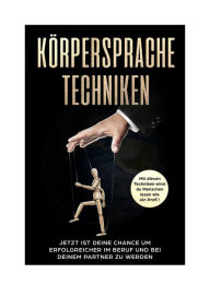 Title: Körpersprache Techniken: Mit diesen Techniken wirst du Menschen lesen wie ein Profi!, Author: Leo Weiß