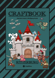 Title: CRAFTBOOK - 100 SEITEN RITTER MALMOTIVE - BURG BASTELANLEITUNG - RÄTSEL - WAPPEN - KÖNIGE - SCHILDER - PINZESSINNEN: RITTERBURG, Author: Gabriele André