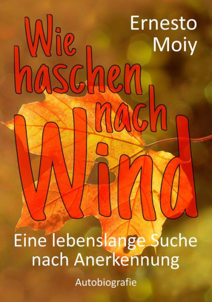 Wie haschen nach Wind: Eine lebenslange Suche nach Anerkennung