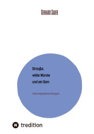 Title: Strauße, wilde Würste und ein Dom: Unterwegsbetrachtungen, Author: Gerhard Sauer