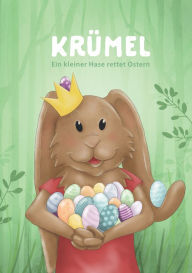 Title: Krümel: Ein kleiner Hase rettet Ostern, Author: Ramona Sußbauer