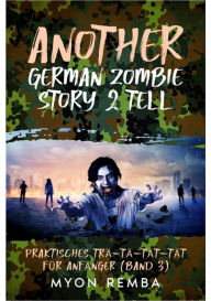 Title: Another German Zombie Story 2 Tell: Praktisches TRÄ-TÄ-TÄT-TÄT für Anfänger. Band 3, Author: Myon Remba