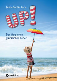 Title: Up!: Der Weg in ein glückliches Leben, Author: Amina-Sophia Jama