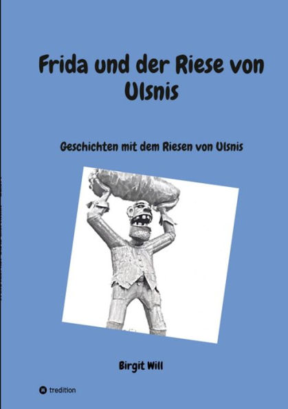 Frida und der Riese von Ulsnis: Geschichten mit dem Riesen von Ulsnis