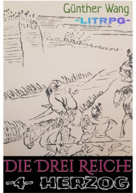 Title: Die Drei Reiche. (4) herzog: Historische LitRPG-RealRPG Crossover Odyssee, Author: Günther Wang