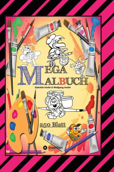 MEGA MALBUCH -- SPEZIAL AUSGABE MIT 250 TOLLEN MALBLÄTTERN FÜR UNSERE KLEINEN KÜNSTLER: XXL - EDITION