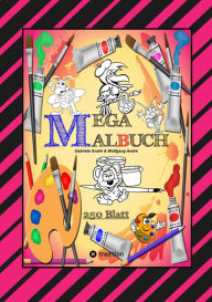 Title: MEGA MALBUCH -- SPEZIAL AUSGABE MIT 250 TOLLEN MALBLÄTTERN FÜR UNSERE KLEINEN KÜNSTLER: XXL - EDITION, Author: Gabriele André