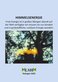 Title: Himmelsenergie: Freie Energie ist in großen Mengen überall auf der Welt verfügbar wir müssen sie nur bündeln und in grobstoffliche, nutzbare Energie wandeln., Author: Volker von Schintling-Horny