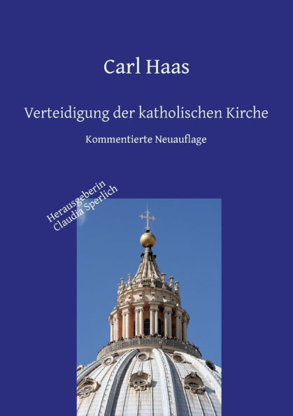 Verteidigung der katholischen Kirche - Kirchengeschichte und Apologie: Kommentierte Neuauflage