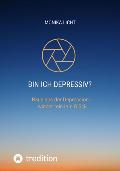 Bin ich depressiv?: Raus aus der Depression - wieder rein in´s Glück