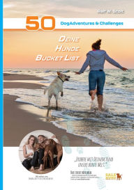 Title: Deine Hunde Bucket List - 50 DogAdventures & Challenges: Aufregende Abenteuer für Dich und Deinen Vierbeiner, Author: Ralf W. Stolt