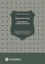 Title: Miguel de Cervantes - Die Novelle von Zweifel und Vorwitz: herausgegeben, zusammengestellt und kommentiert von Manfred Müller, Author: M.A. (Hg.) Müller