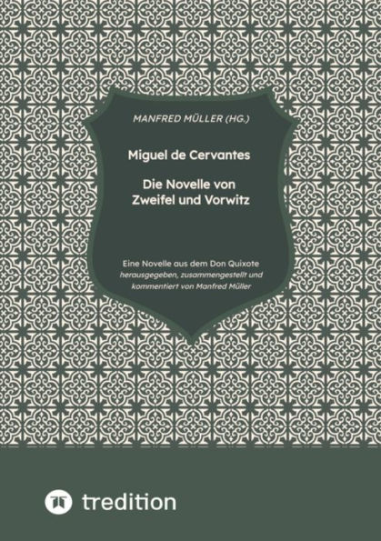 Miguel de Cervantes - Die Novelle von Zweifel und Vorwitz: herausgegeben, zusammengestellt und kommentiert von Manfred Müller