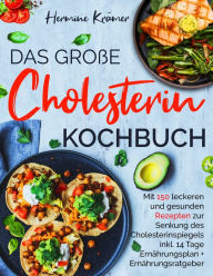 Title: Das große Cholesterin Kochbuch - Mit 150 leckeren & gesunden Rezepten zur Senkung des Cholesterinspiegels.: Inklusive 14 Tage Ernährungsplan & Ratgeber., Author: Hermine Krämer