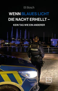 Title: Wenn blaues Licht die Nacht erhellt: Kein Tag wie ein anderer, Author: Eli Bosch