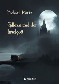 Title: Gillean und der Inselgott: Die Rache des Priesters, Author: Michaël Moritz