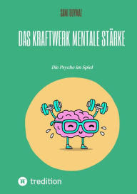 Title: Das Kraftwerk Mentale Stärke: Die Psyche im Spiel, Author: Sami Duymaz