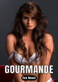 Title: Gourmande: 11 Contes Érotiques de Sexe Hard Français, Author: Eva Rossi