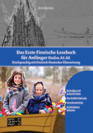 Title: Das Erste Finnische Lesebuch für Anfänger: Stufen A1 A2 Zweisprachig mit Finnisch-deutscher Übersetzung, Author: Enni Saarinen