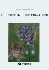 Title: Die Rettung der Pelztiere: Tierschutz, Franz von Assisi als Vorbild, Wertschätzung von Tieren als Mitgeschöpfe, keine Verwendung von Tierfellen zur Mode, artgerechte Tierhaltung., Author: Ingeborg Elisabeth Ohlmann