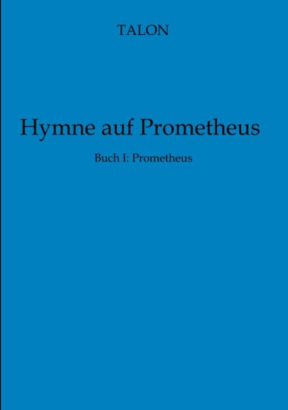 Hymne auf Prometheus: Buch I: Prometheus