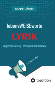 Title: lebensWEISEworte: ungereimtes zeug fertig zum mitnehmen, Author: Sabine Jähne