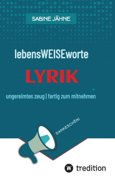 lebensWEISEworte: ungereimtes zeug fertig zum mitnehmen