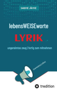 Title: lebensWEISEworte: ungereimtes zeug fertig zum mitnehmen, Author: Sabine Jähne