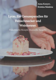 Title: Lyon: Ein Genussparadies für Feinschmecker und Weinkenner., Author: Anna Konyev