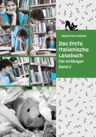 Title: Das Erste Italienische Lesebuch für Anfänger Band 2: Stufe A2 Zweisprachig mit Italienisch-deutscher Übersetzung, Author: Valentino Armani
