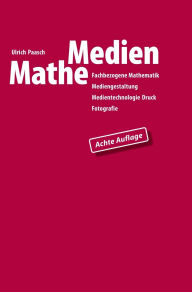 Title: MatheMedien: Fachbezogene Mathematik Mediengestaltung, Medientechnologie Druck, Fotografie, Author: Ulrich Paasch