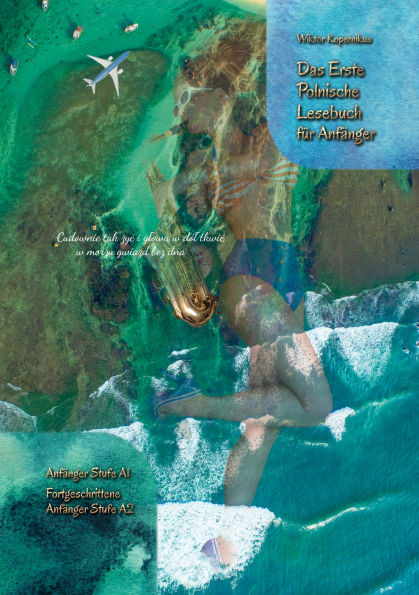 Das Erste Polnische Lesebuch für Anfänger: Stufen A1 und A2 Zweisprachig mit Polnisch-deutscher Übersetzung