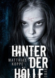 Title: Hinter der Hölle, Author: Matthias Koppe