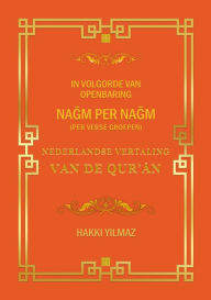 Title: NEDERLANDSE VERTALING VAN DE QUR'AN: PER VERSE GROEPEN, Author: HAKKI YILMAZ