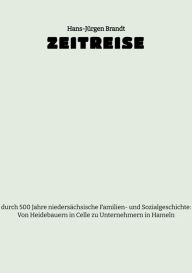 Title: ZEITREISE: durch 500 Jahre niedersächsische Familien- und Sozialgeschichte: Von Heidebauern in Celle zu Unternehmern in Hameln, Author: Hans-Jürgen Brandt