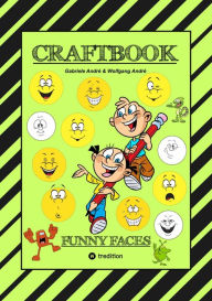 Title: CRAFTBOOK - KREATIVES ZEICHNEN - LUSTIGE GESICHTER UND MIMIKEN - RÄTSEL - TOLLE MALVORLAGEN - SELBSTPORTRÄT: FUNNY FACES, Author: Gabriele André