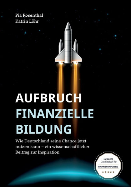Aufbruch Finanzielle Bildung: Wie Deutschland seine Chance jetzt nutzen kann - ein wissenschaftlicher Beitrag zur Inspiration