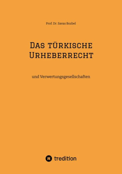 Das türkische Urheberrecht: und Verwertungsgesellschaften