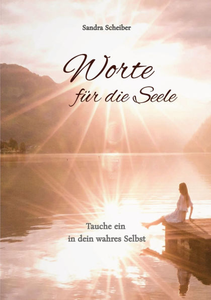 Worte fï¿½r die Seele: Tauche ein dein wahres Selbst