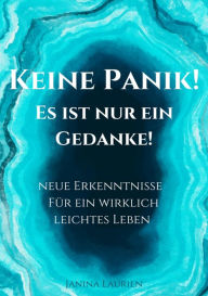 Title: Keine Panik- Es ist nur ein Gedanke!: Neue Erkenntnisse für ein wirklich leichtes Leben, Author: Janina Laurien
