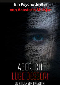 Title: Aber ich lüge besser: Die Kinder vom Unfallort, Author: Anastasia Midsjan