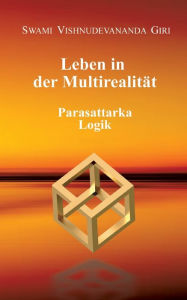 Title: Leben in der Multirealität: Parasattarka Logik, Author: Swami Vishnudevananda Giri